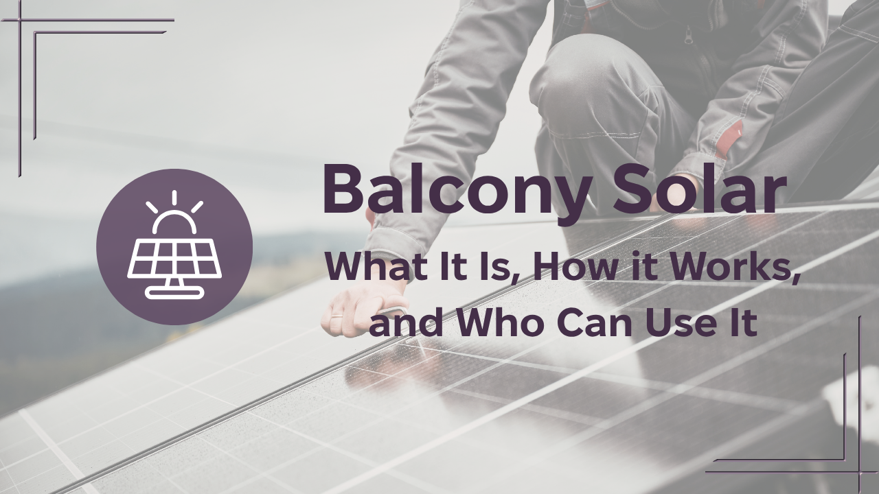 Balcony Solar: What You Need to Know solar panel and installer with title about balcony solar